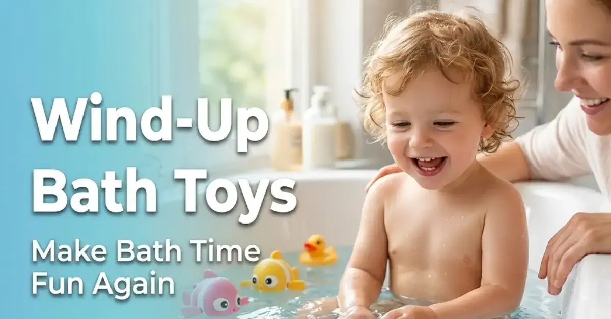 The Ultimate Guide to Choosing Wind-Up Bath Toys